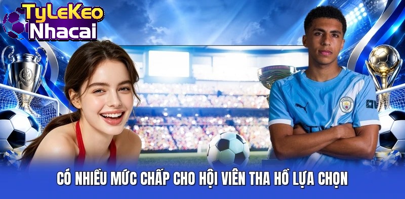 Có nhiều mức chấp cho hội viên tha hồ lựa chọn