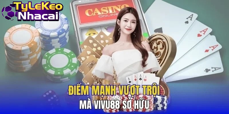 Điểm mạnh vượt trội mà Vivu88 sở hữu