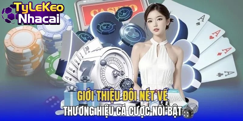 Giới thiệu đôi nét về thương hiệu cá cược nổi bật