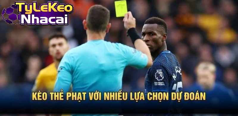Kèo Thẻ Phạt với nhiều lựa chọn dự đoán