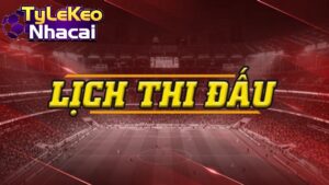 Lịch Thi Đấu Bóng Đá là gì?