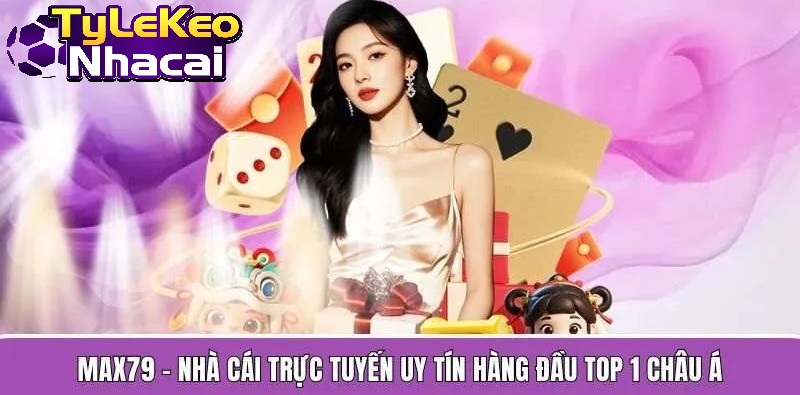 Max79 Nhà cái trực tuyến uy tín hàng đầu top 1 châu á