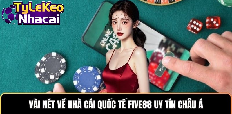 Vài nét về nhà cái quốc tế Five88 uy tín châu Á